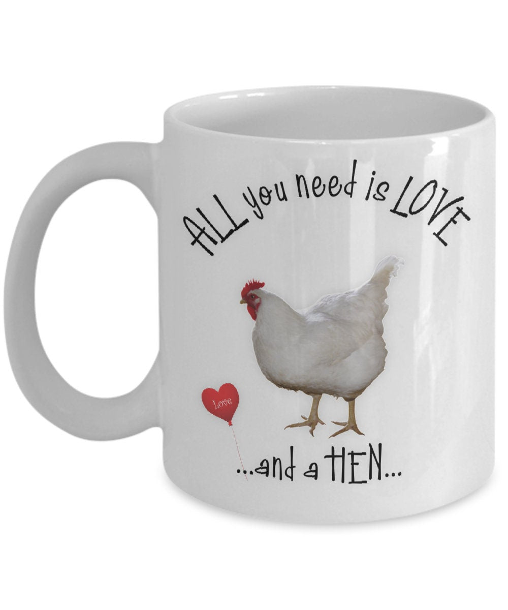 All You Need Is Love and a Hen Ceramic Coffee Mug Gift