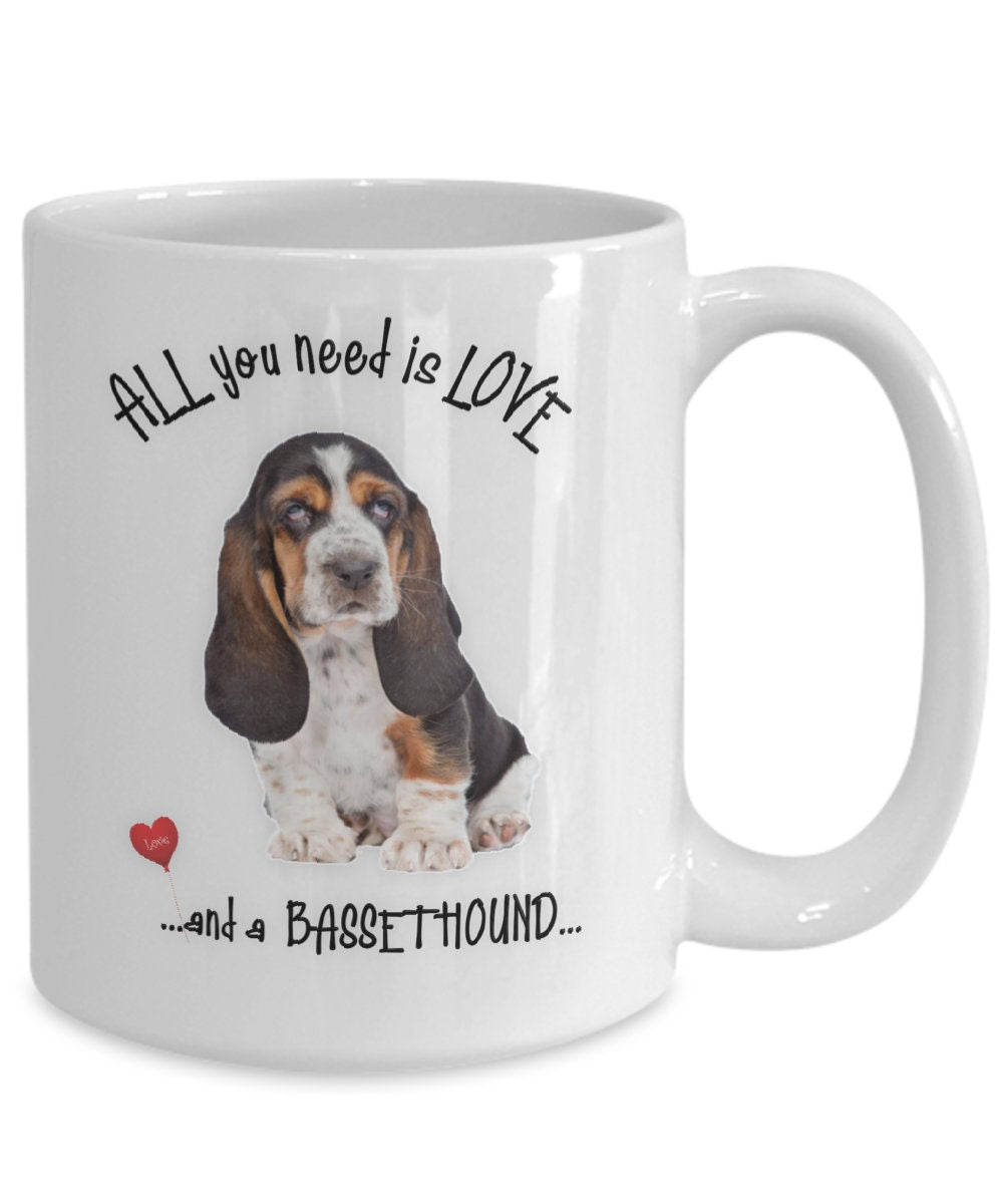 All You Need Is Love and a Bassethound Coffee Mug Gift