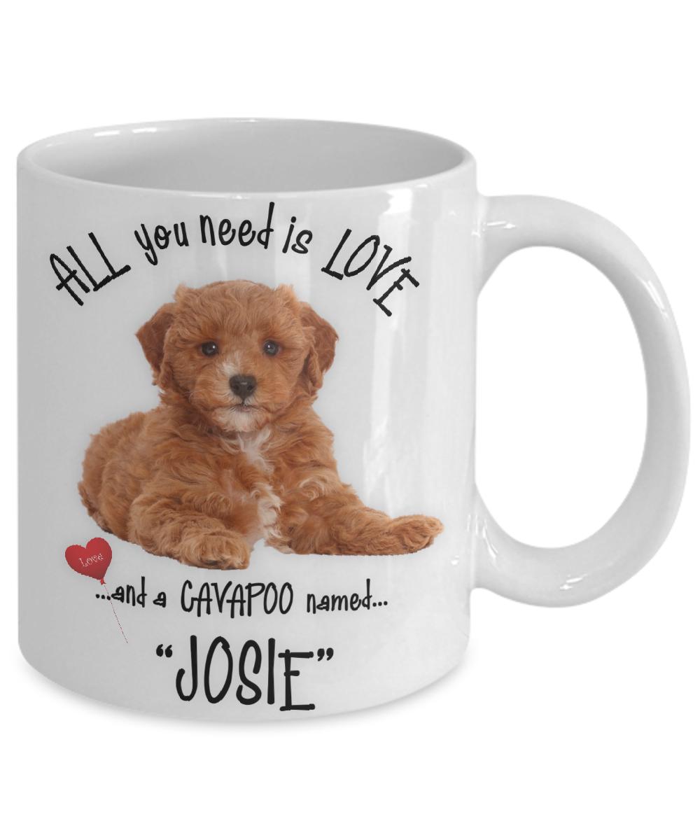 All you need is love and a cavapoo named josie coffee mug