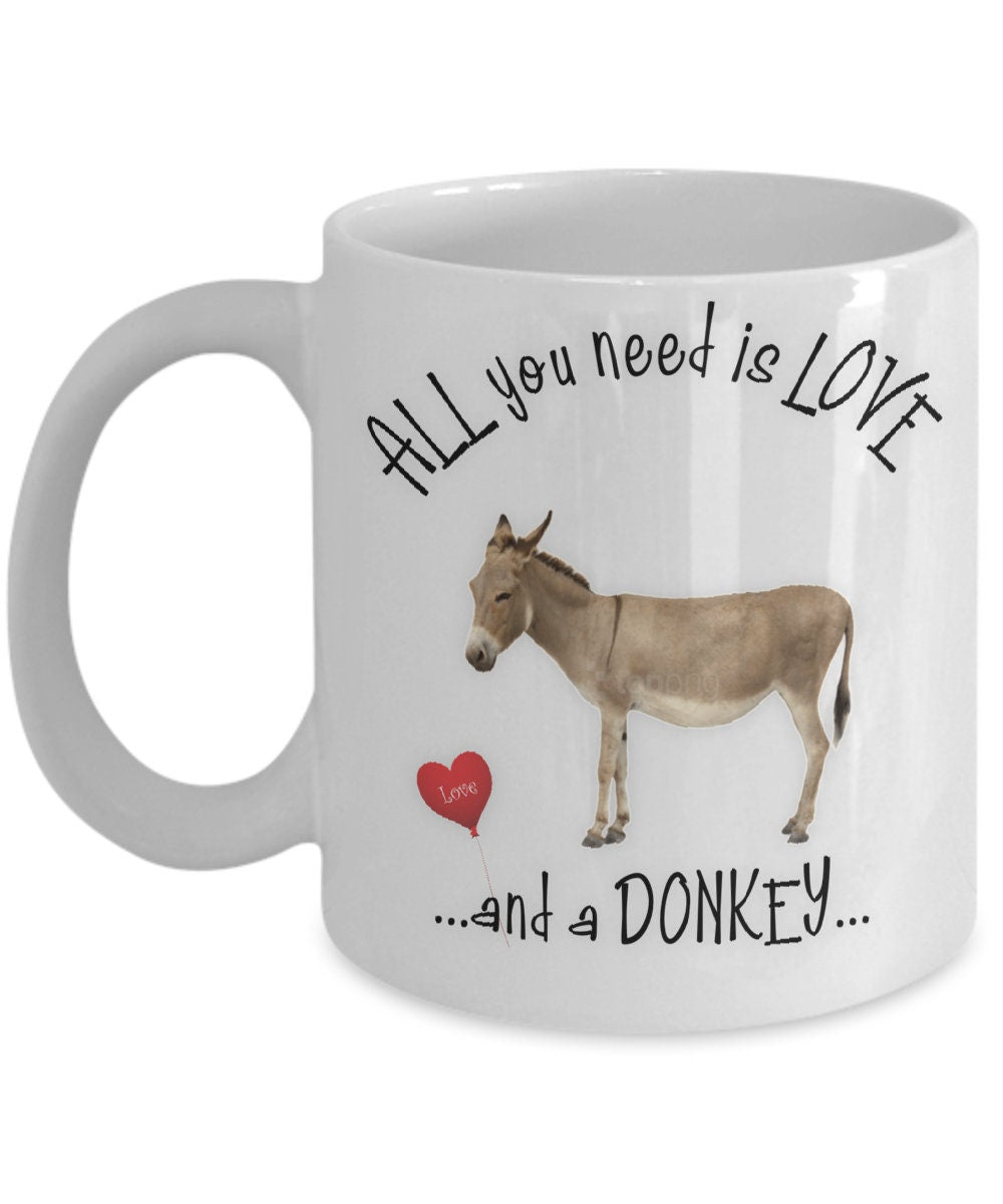 All You Need Is Love and a Donkey Coffee Mug Gift