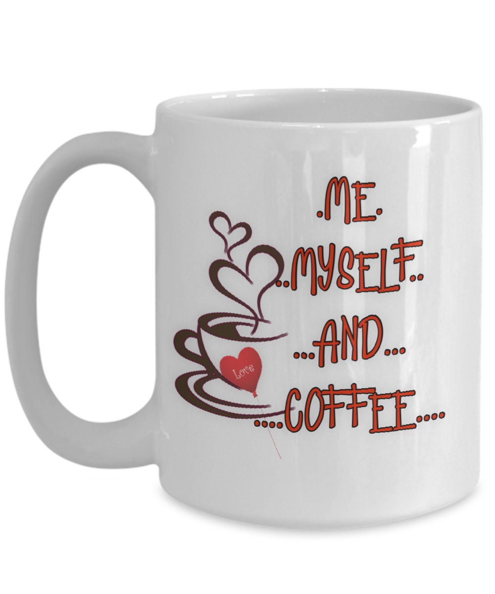 Me Myself and Coffee Mug for Teacher Appreciation or Boss Gift