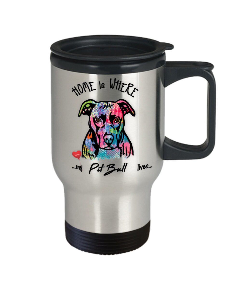 Pit Bull Coffee Mug Travel Cup Home Is Where My Pit Bull Lives