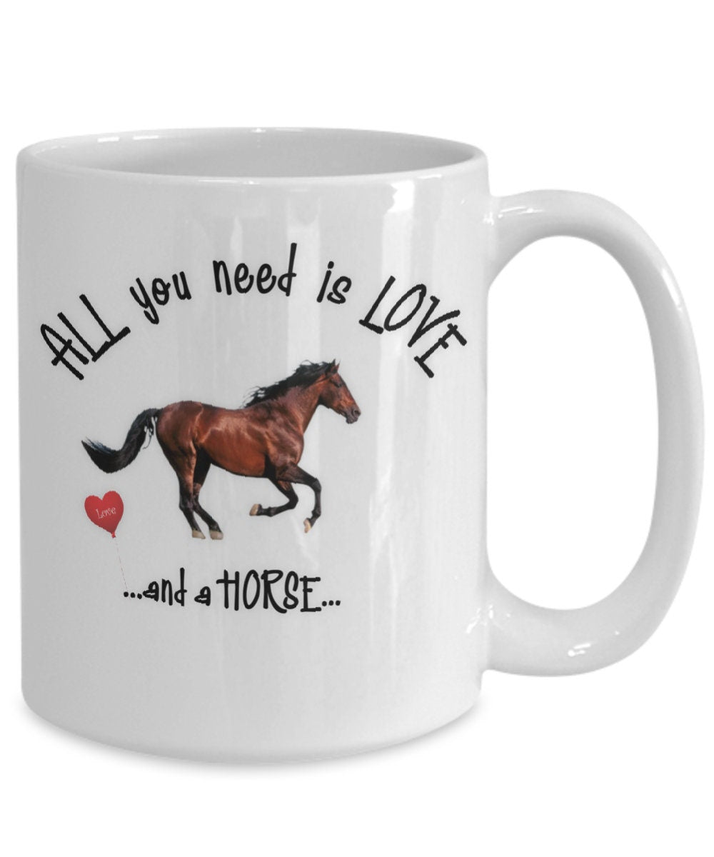 All you need is love and a horse ceramic coffee mug gift