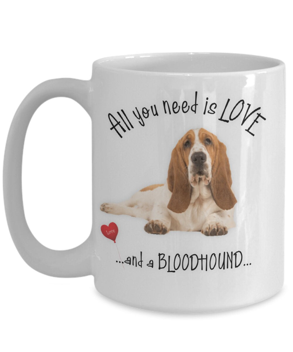 All You Need Is Love and a Bloodhound Coffee Mug Gift