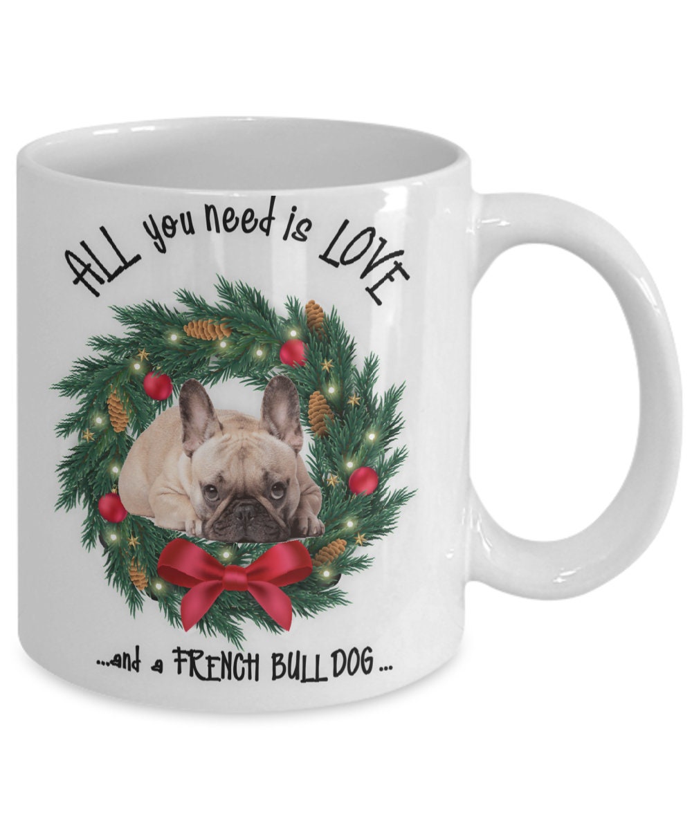 All you need is love French Bull Dog coffee mug gift