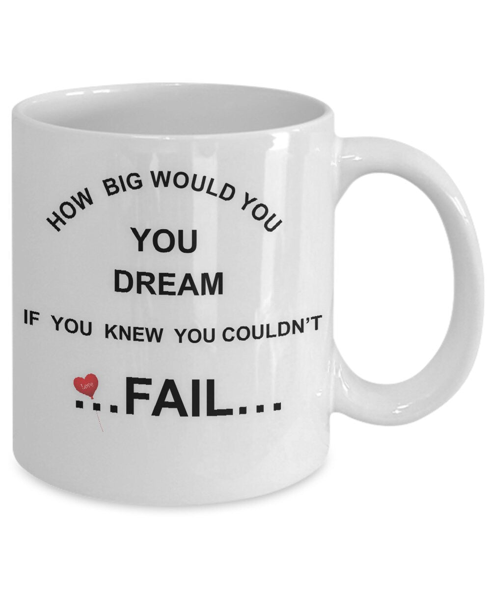 Inspirational Dream Mug How Big Would You Dream If You Could Not Fail