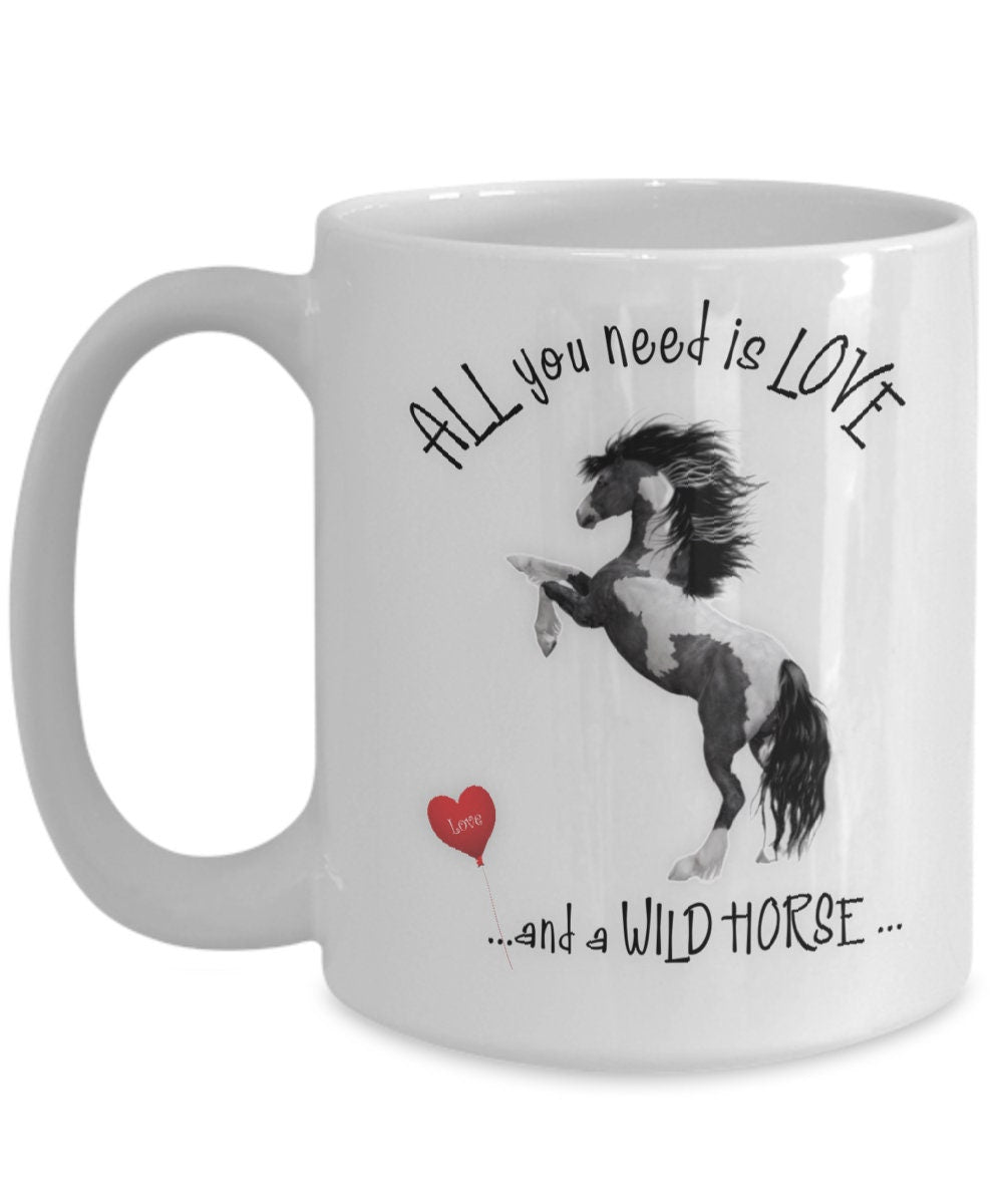 All You Need Is Love and a Wild Horse Ceramic Mug