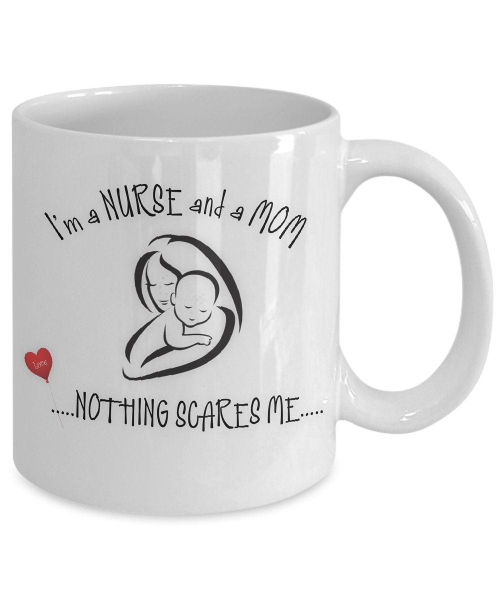 Funny Nurse Mom Mug Nothing Scares Me Coffee Gift