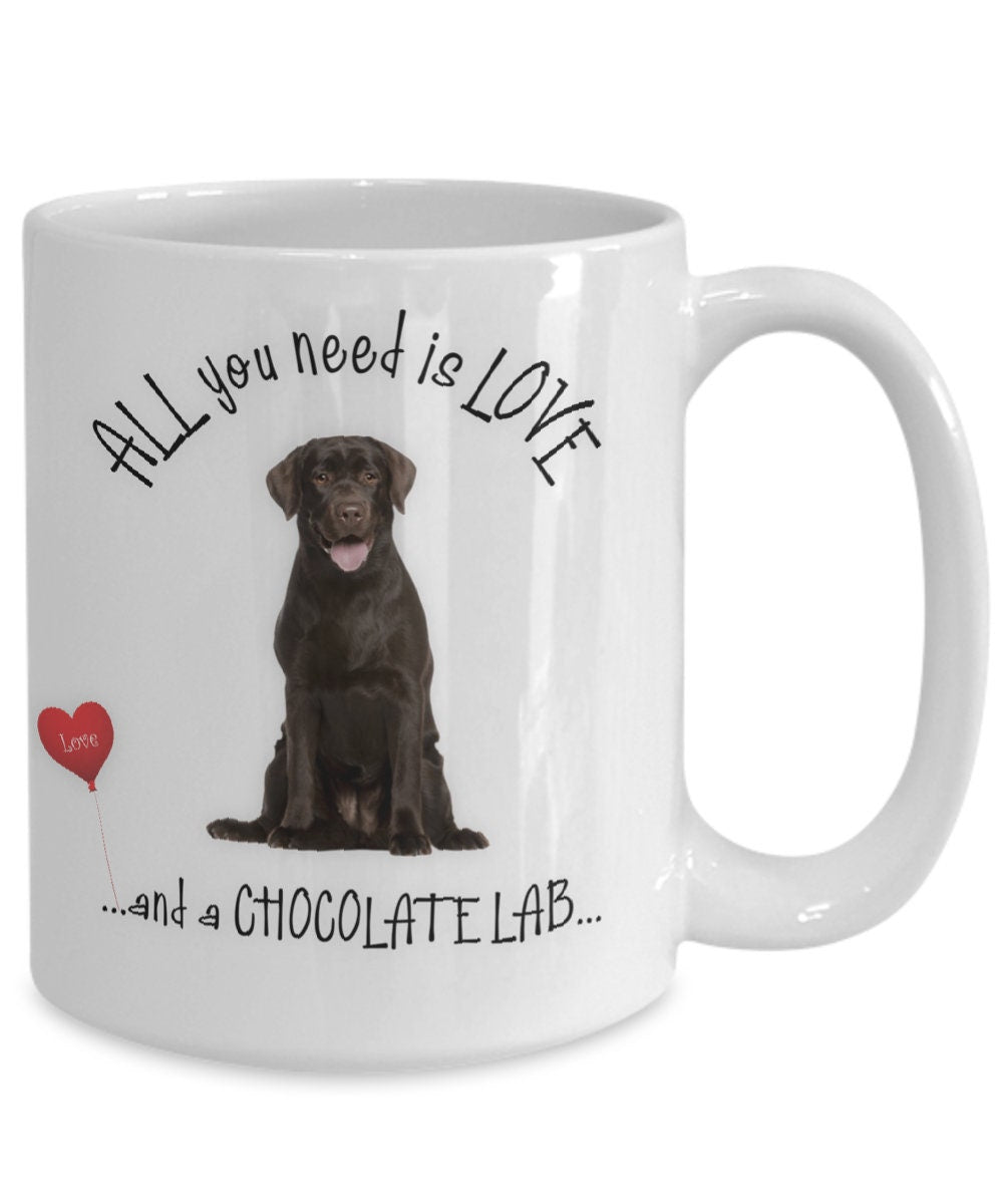 All you need is love and a Chocolate Lab coffee mug