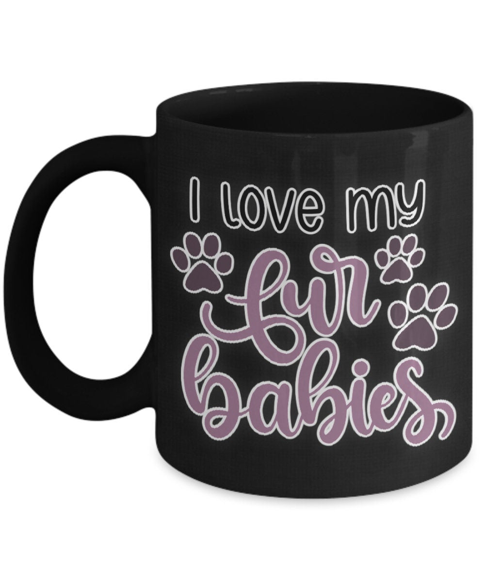 I love my fur babies funny dog mom mug perfect pet gift