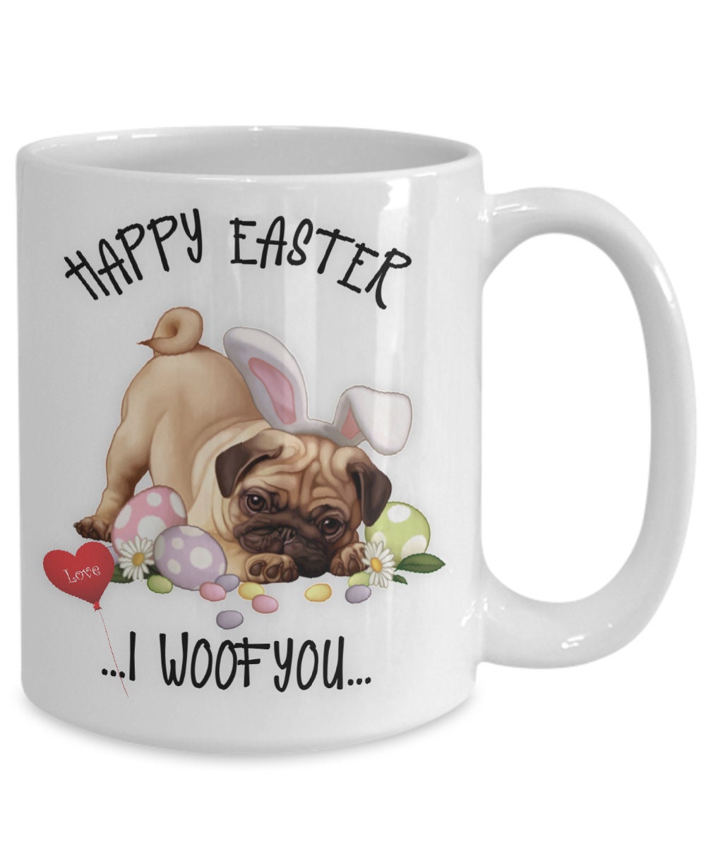 Happy Easter Pug Mug I Woof You Bunny Dog Coffee Cup