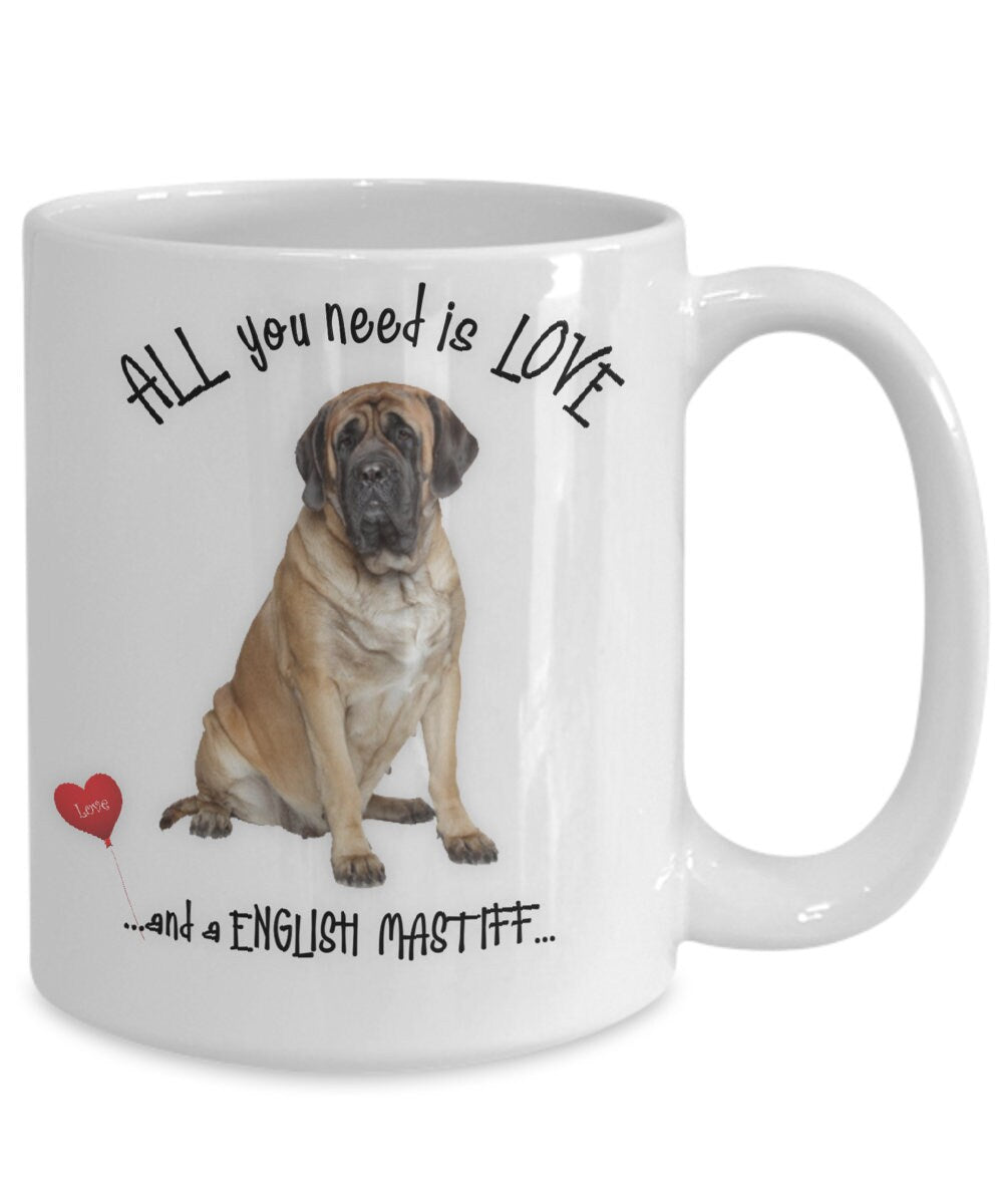 All You Need Is Love and an English Mastiff Coffee Mug