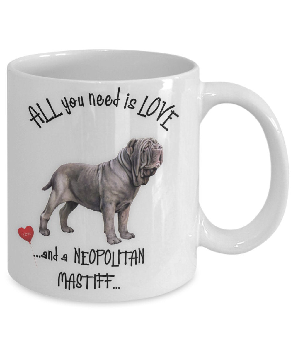 All You Need Is Love and a Neapolitan Mastiff Mug