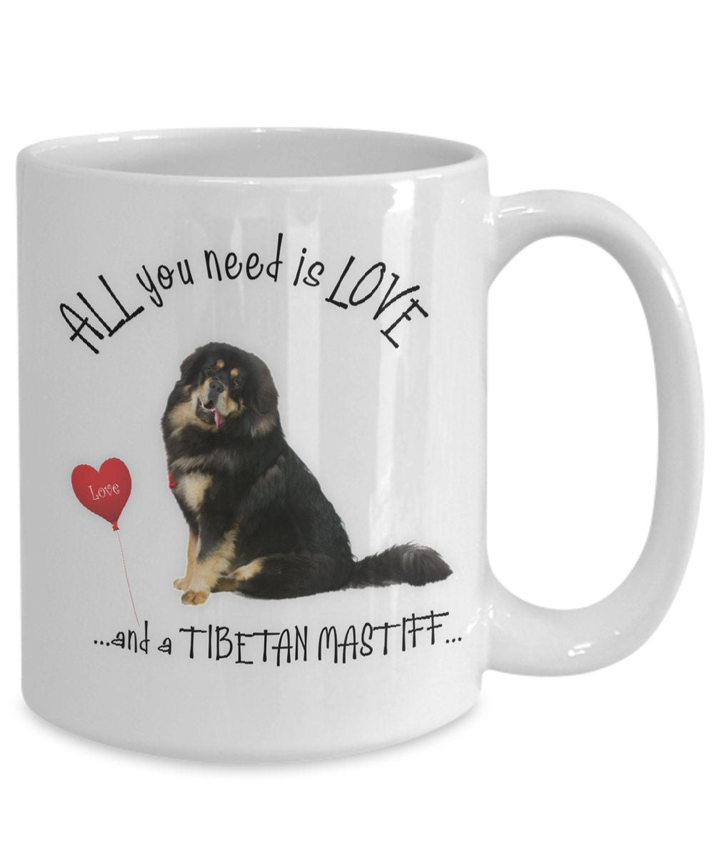 Tibetan Mastiff Coffee Mug All You Need Is Love Dog Mom Gift