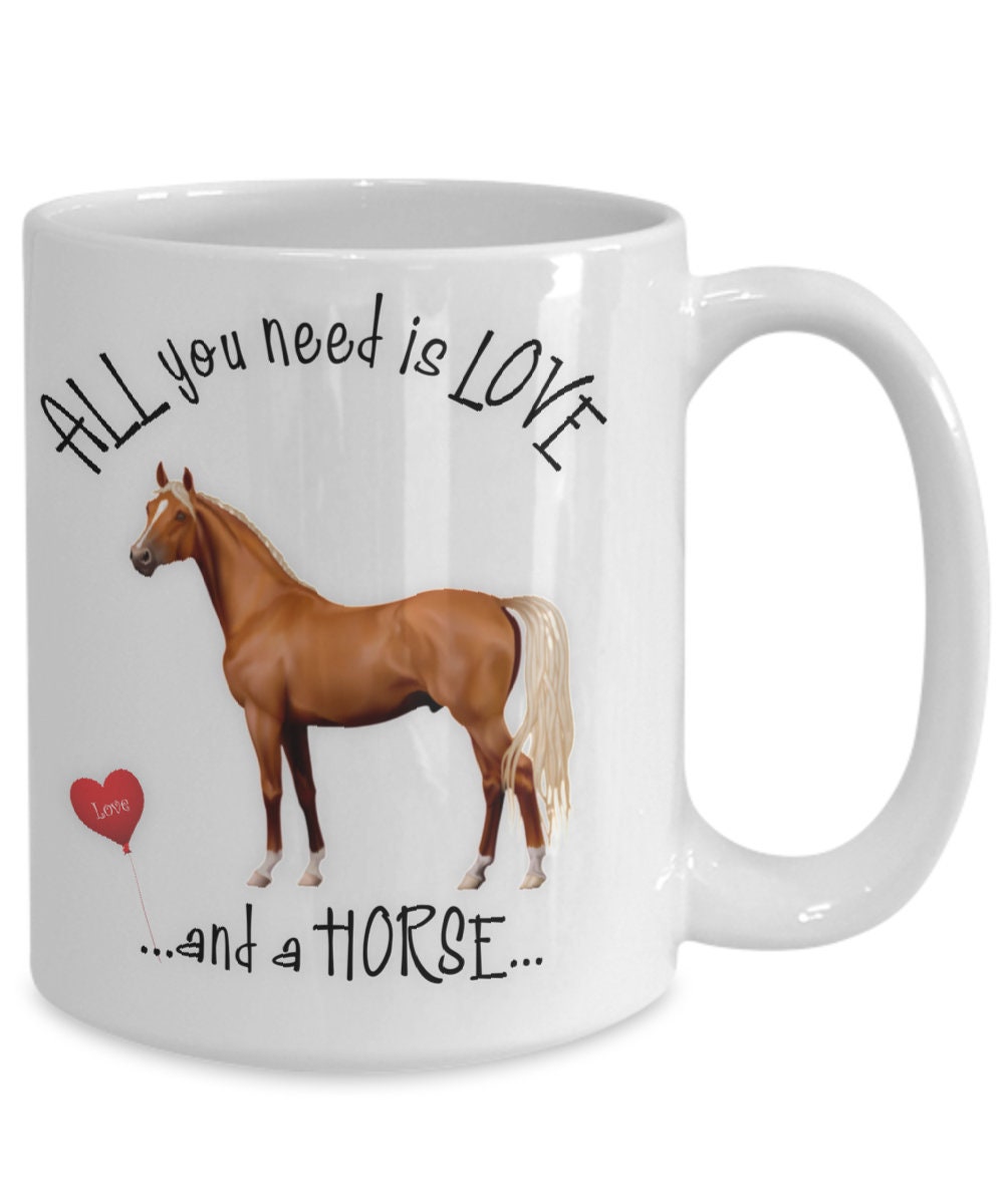 All You Need Is Love and a Horse Coffee Mug Gift