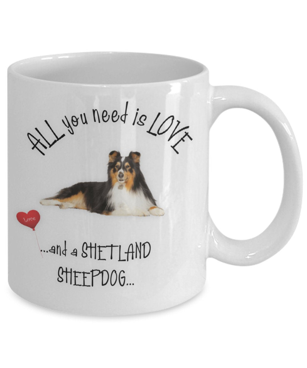 All you need is love and a Shetland Sheepdog mug gift
