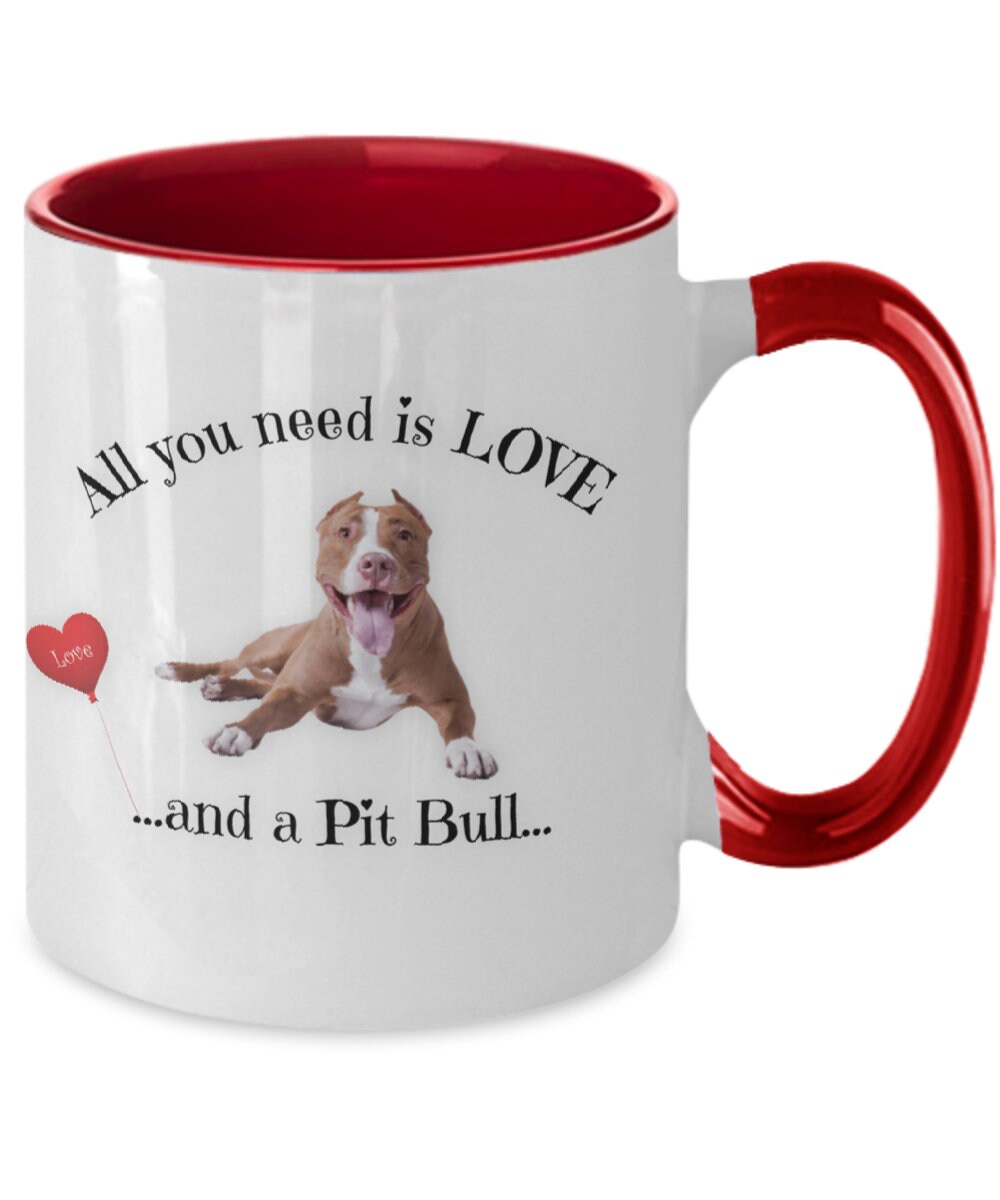 All You Need Is Love and a Pit Bull Coffee Mug
