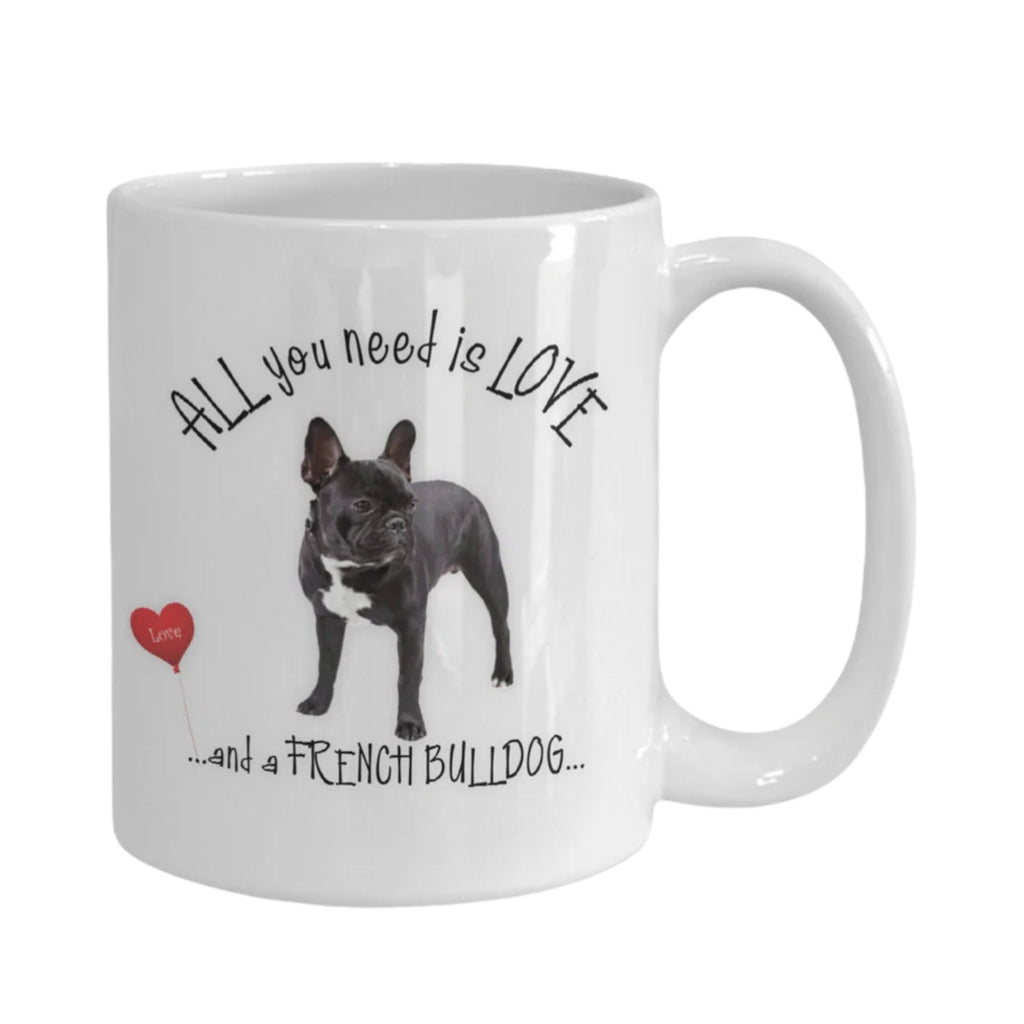 All You Need Is Love and a French Bulldog Coffee Mug