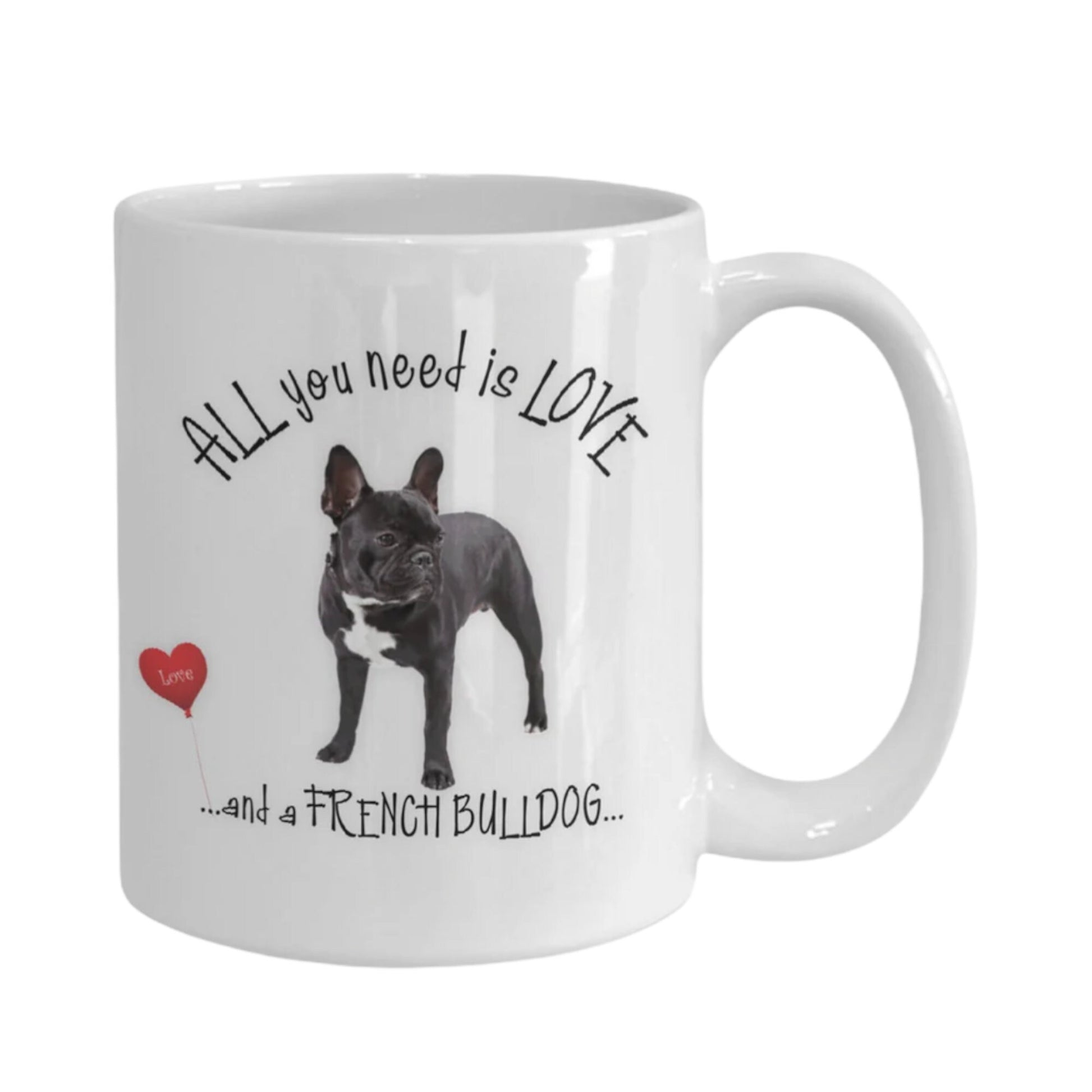 All You Need Is Love and a French Bulldog Coffee Mug