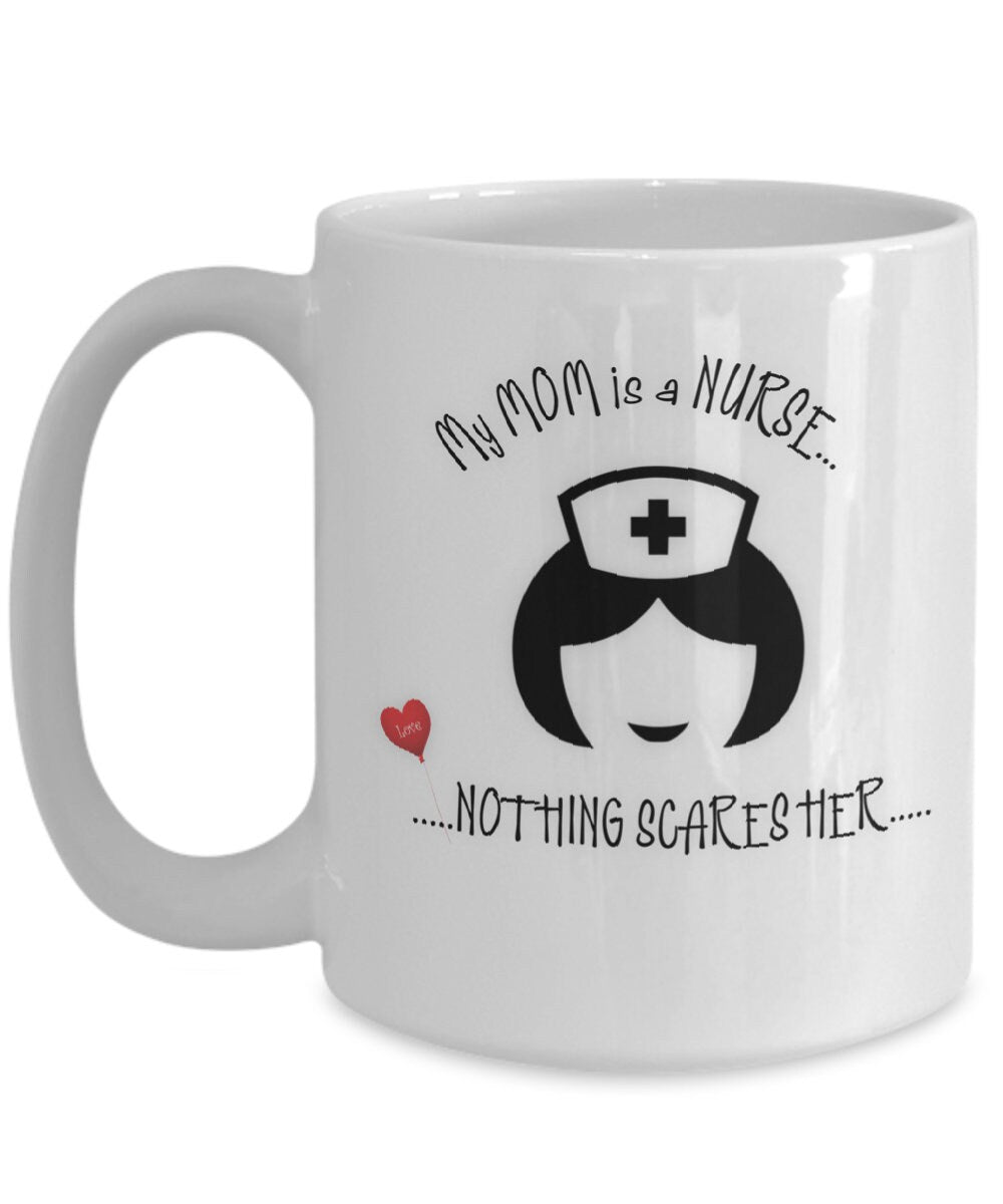 Funny Nurse Coffee Mug My Mom Is a Nurse Nothing Scares Her