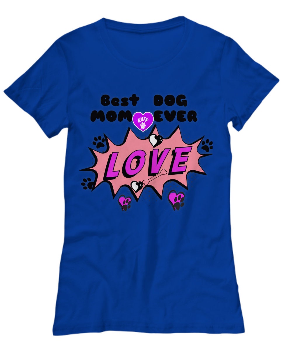 Show your love with the Best Dog Mom Ever women’s tee shirt