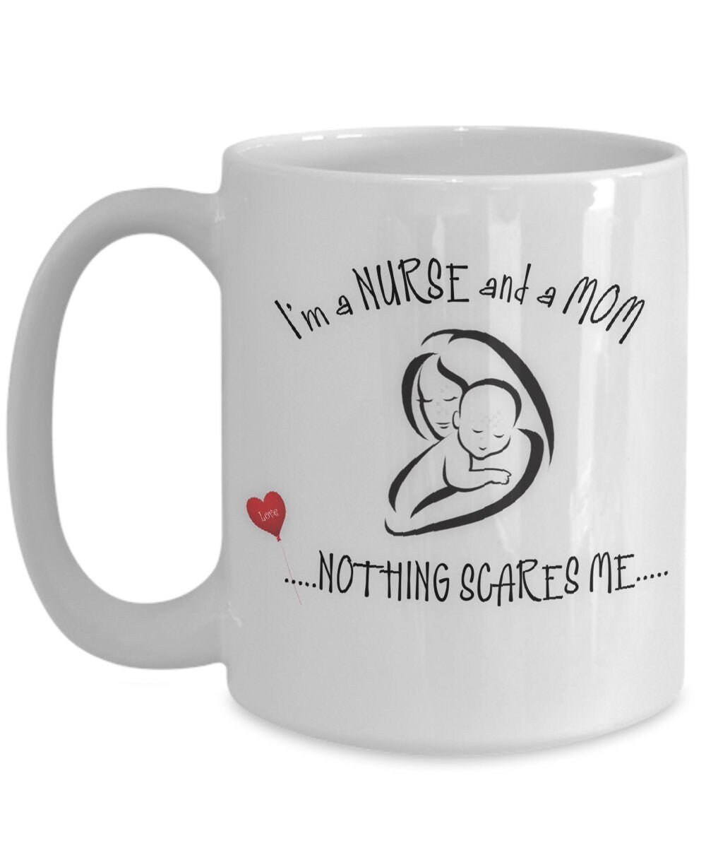 Funny Nurse Mom Mug Nothing Scares Me Coffee Gift