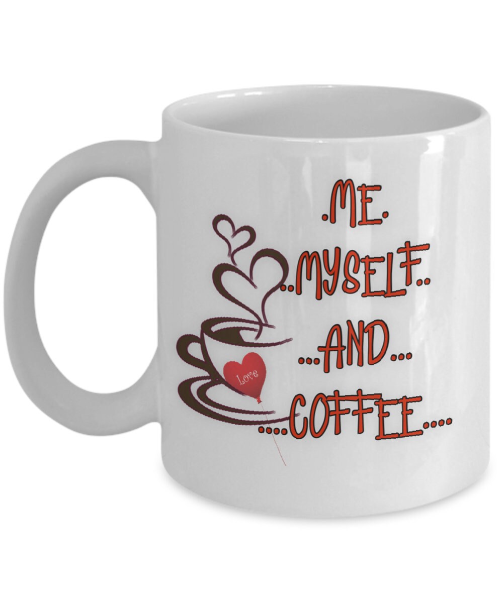 Me Myself and Coffee Mug for Teacher Appreciation or Boss Gift