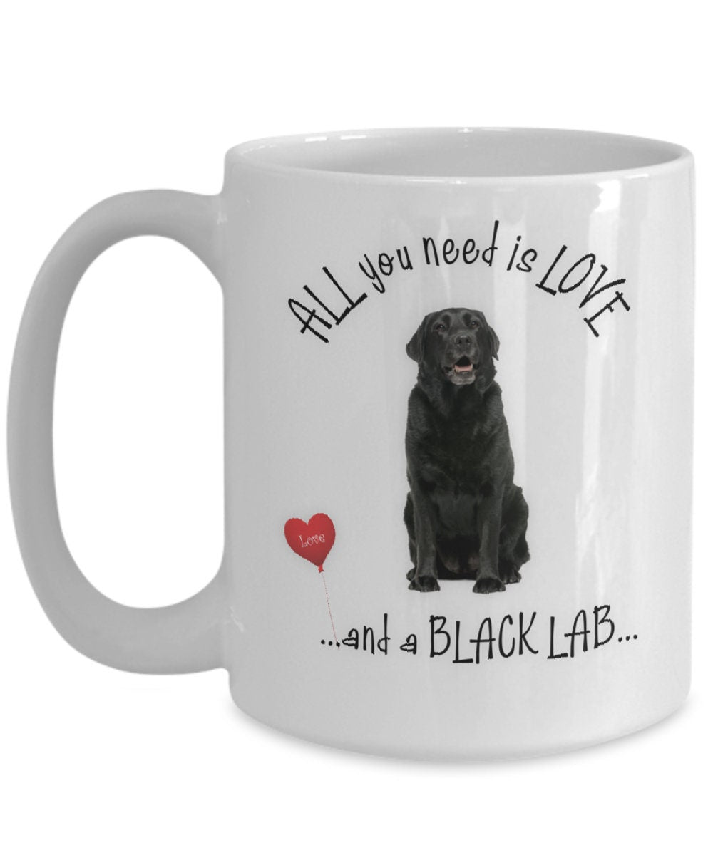 All You Need Is Love and a Black Lab Mug Gift