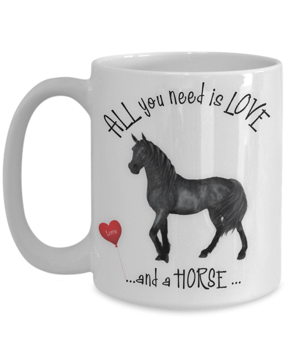 All you need is love and a horse coffee mug gift