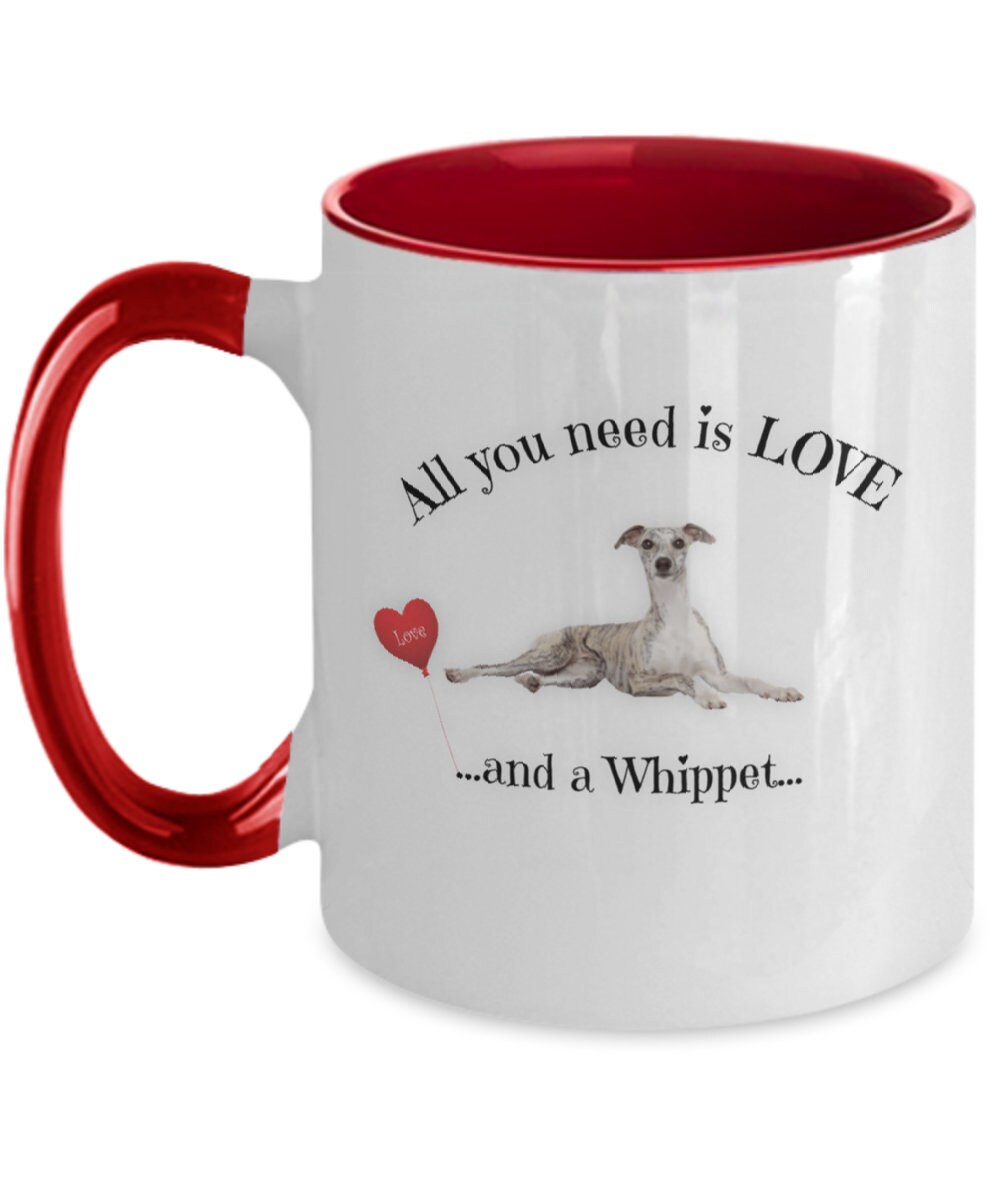 All You Need Is Love and a Whippet Mom Coffee Mug