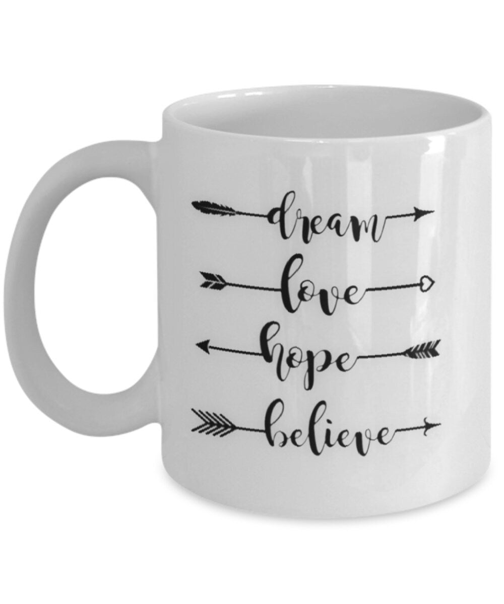 Dream Love Hope Believe Inspirational Coffee Mug for Every Day