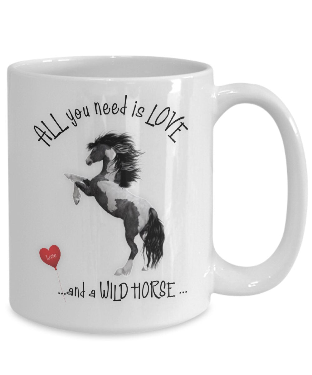 All You Need Is Love and a Wild Horse Ceramic Mug