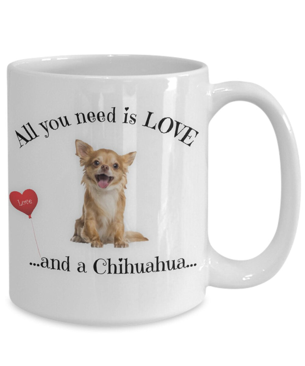 All You Need Is Love and a Chihuahua Coffee Mug Gift
