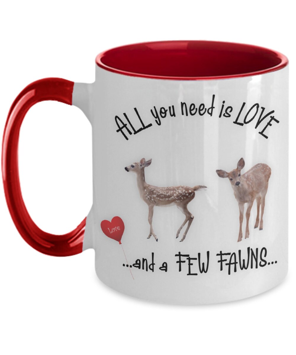 All You Need Is Love and a Few Fawns Quote Mug