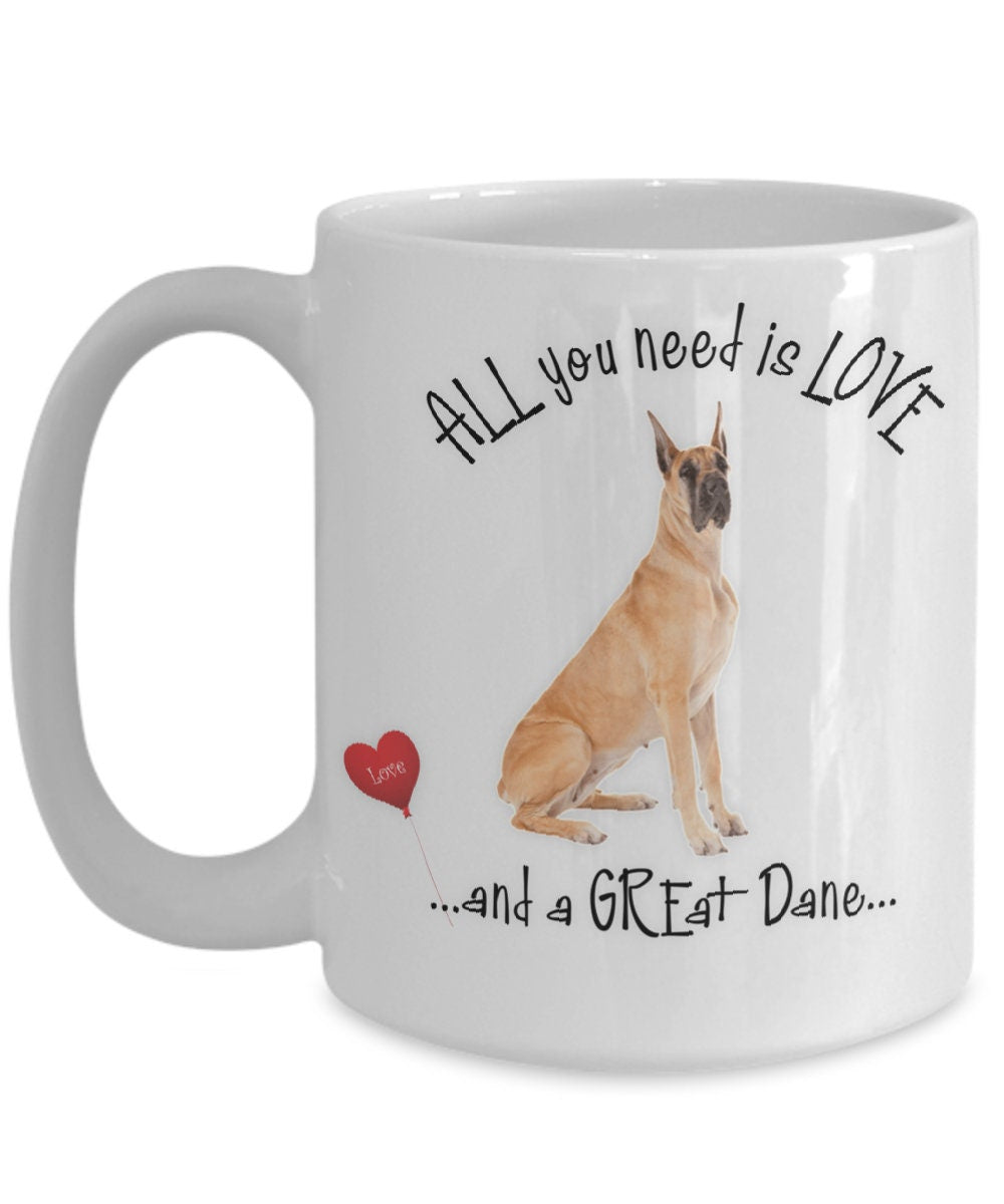 All You Need Is Love and a Great Dane Mug Gift for Dog Moms