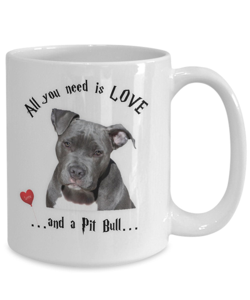 All you need is a Pit Bull coffee mug for dog lovers