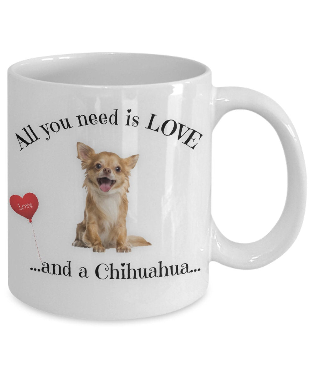 All You Need Is Love and a Chihuahua Coffee Mug Gift