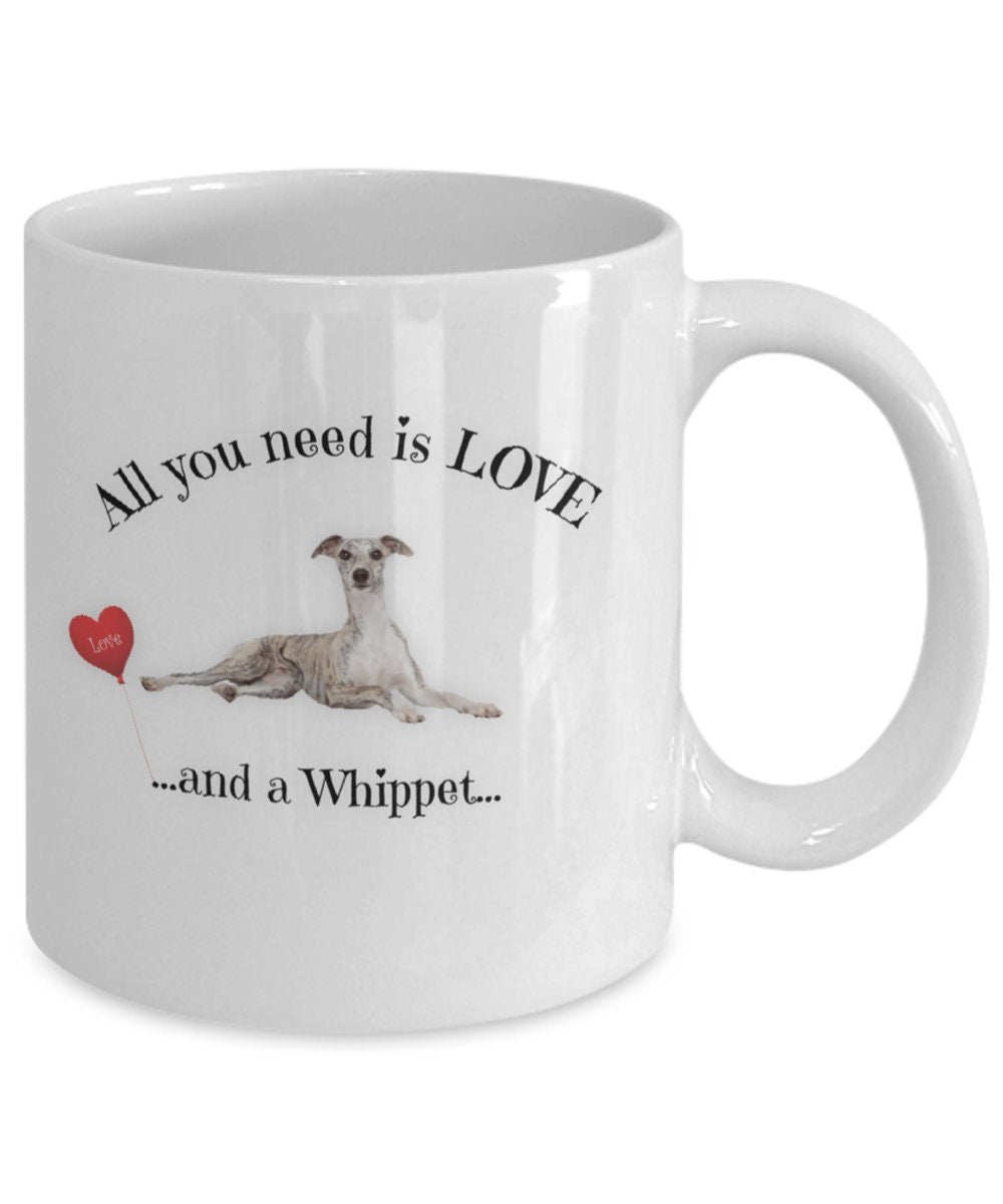 All You Need Is Love and a Whippet Coffee Mug Gift