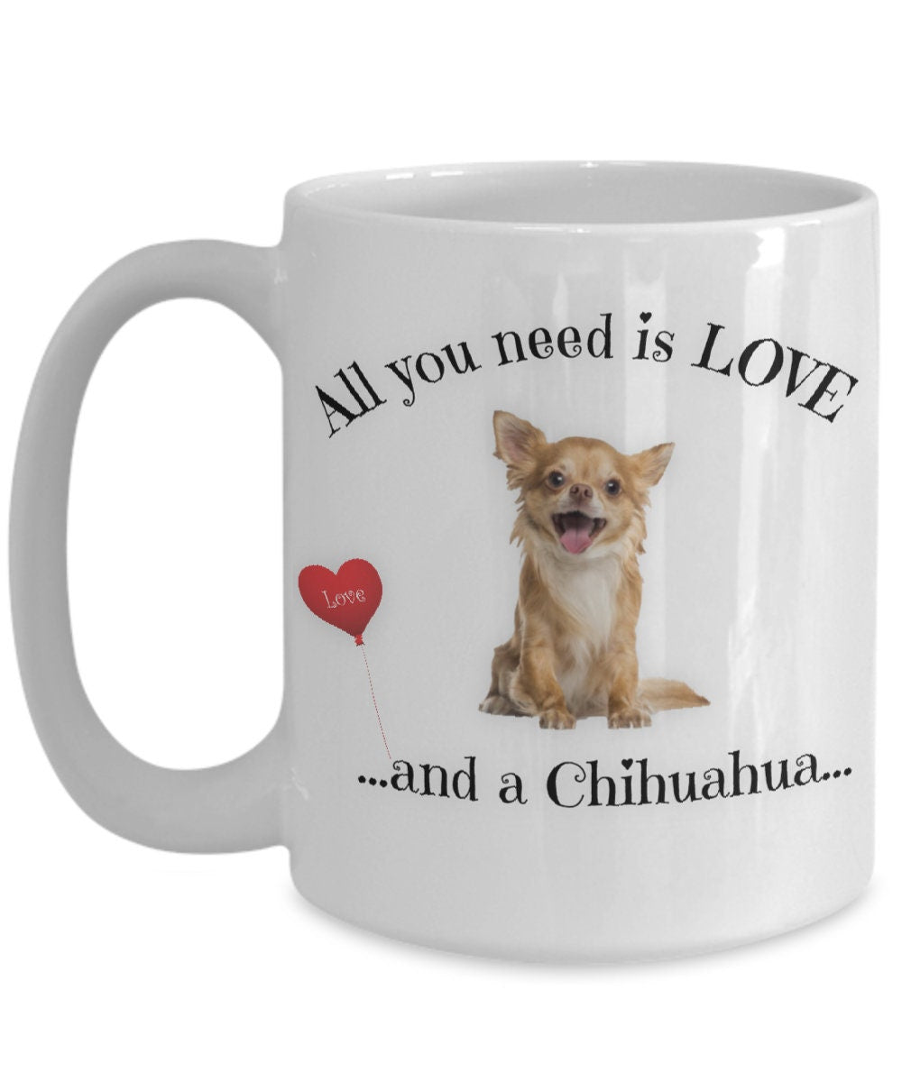 All You Need Is Love and a Chihuahua Coffee Mug Gift