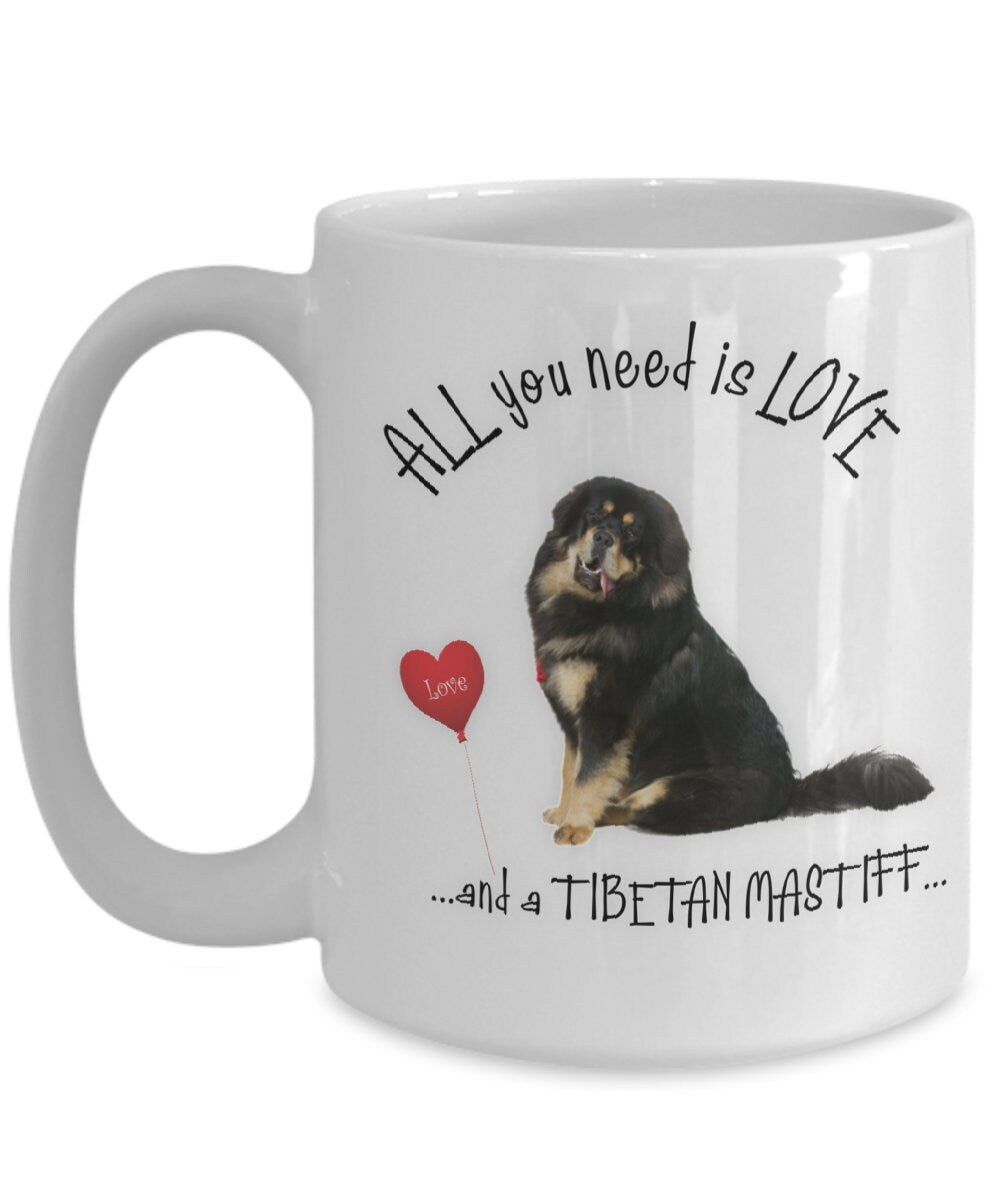 Tibetan Mastiff Coffee Mug All You Need Is Love Dog Mom Gift