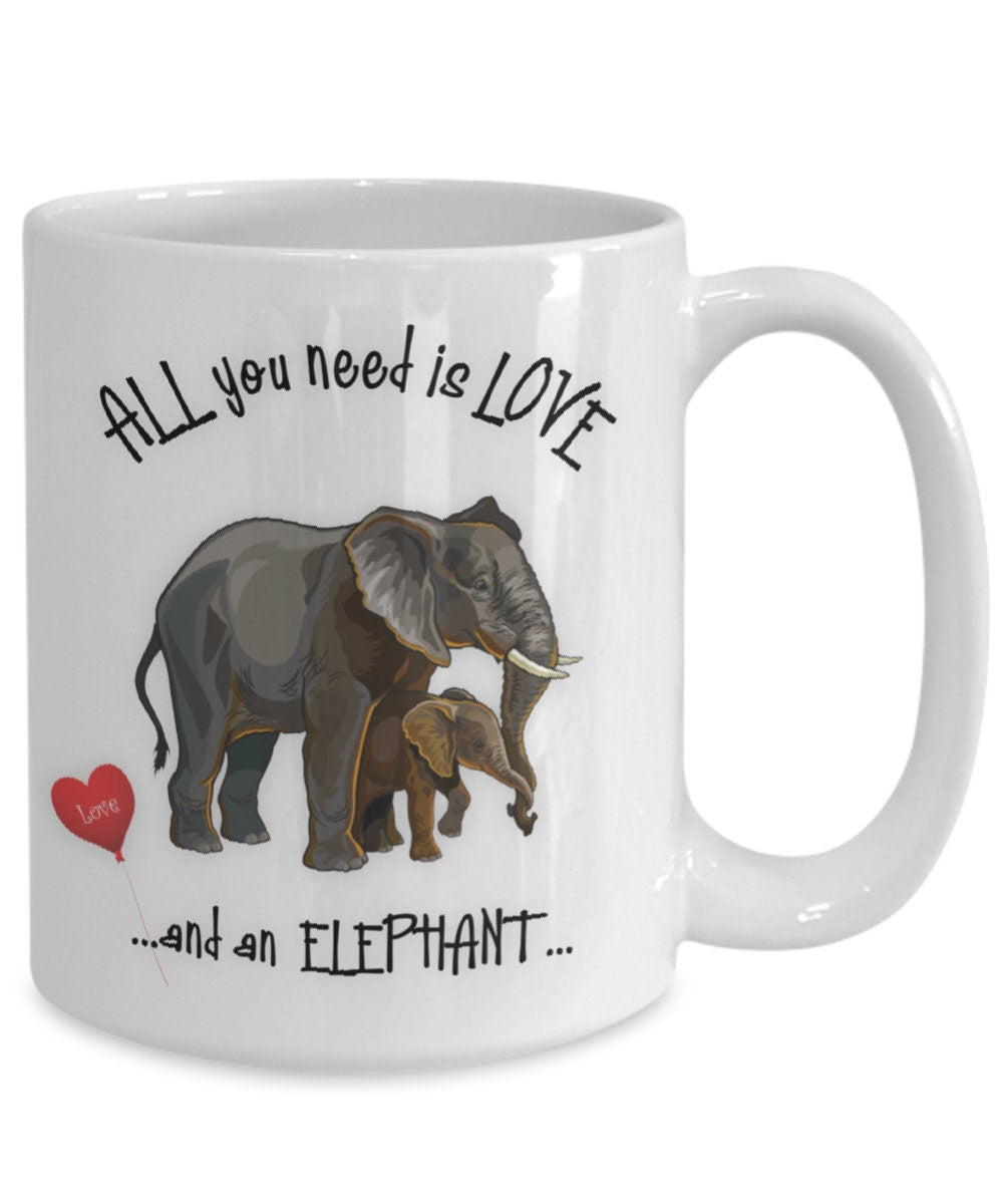 All You Need Is Love and an Elephant Mug Gift