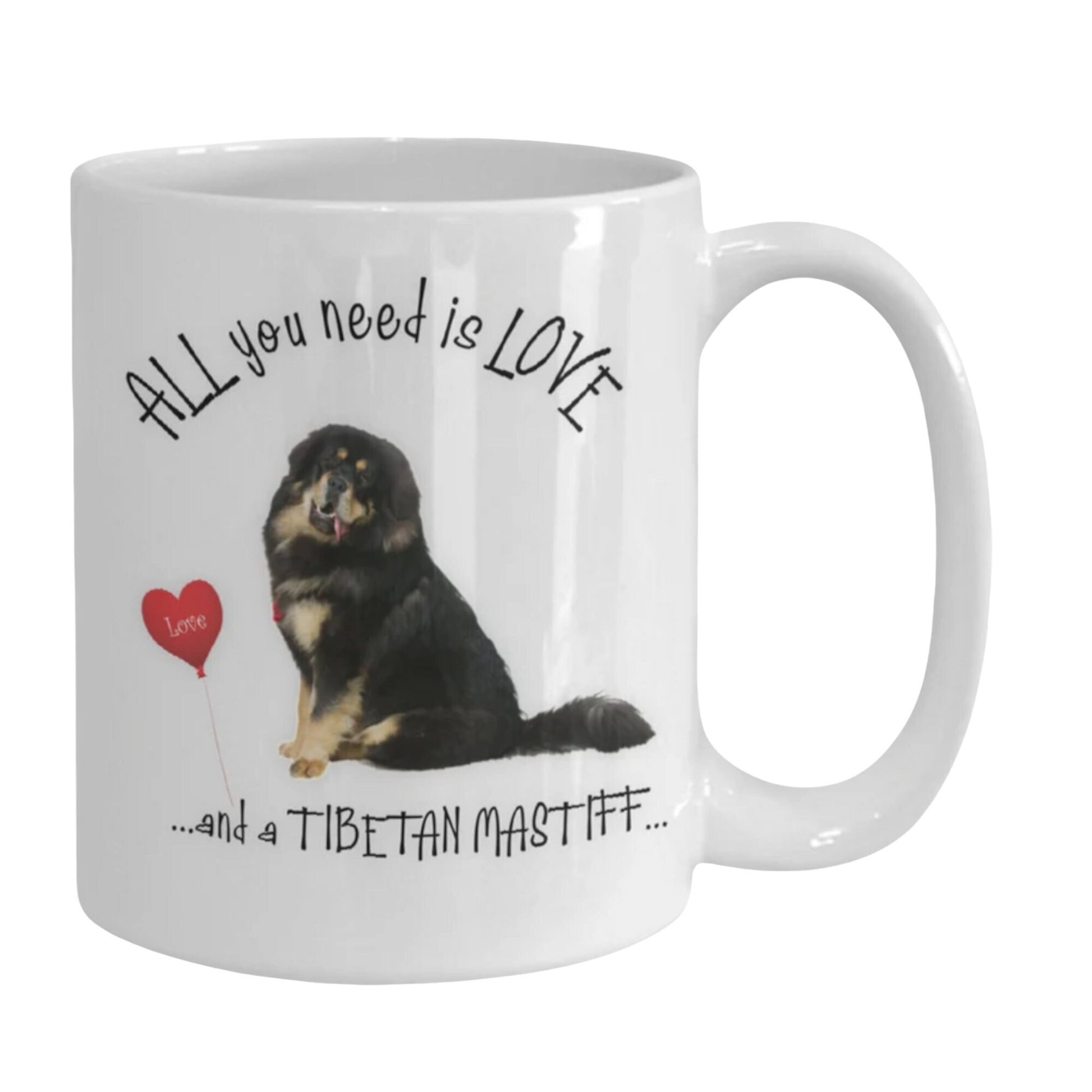 Tibetan Mastiff Coffee Mug All You Need Is Love Dog Mom Gift