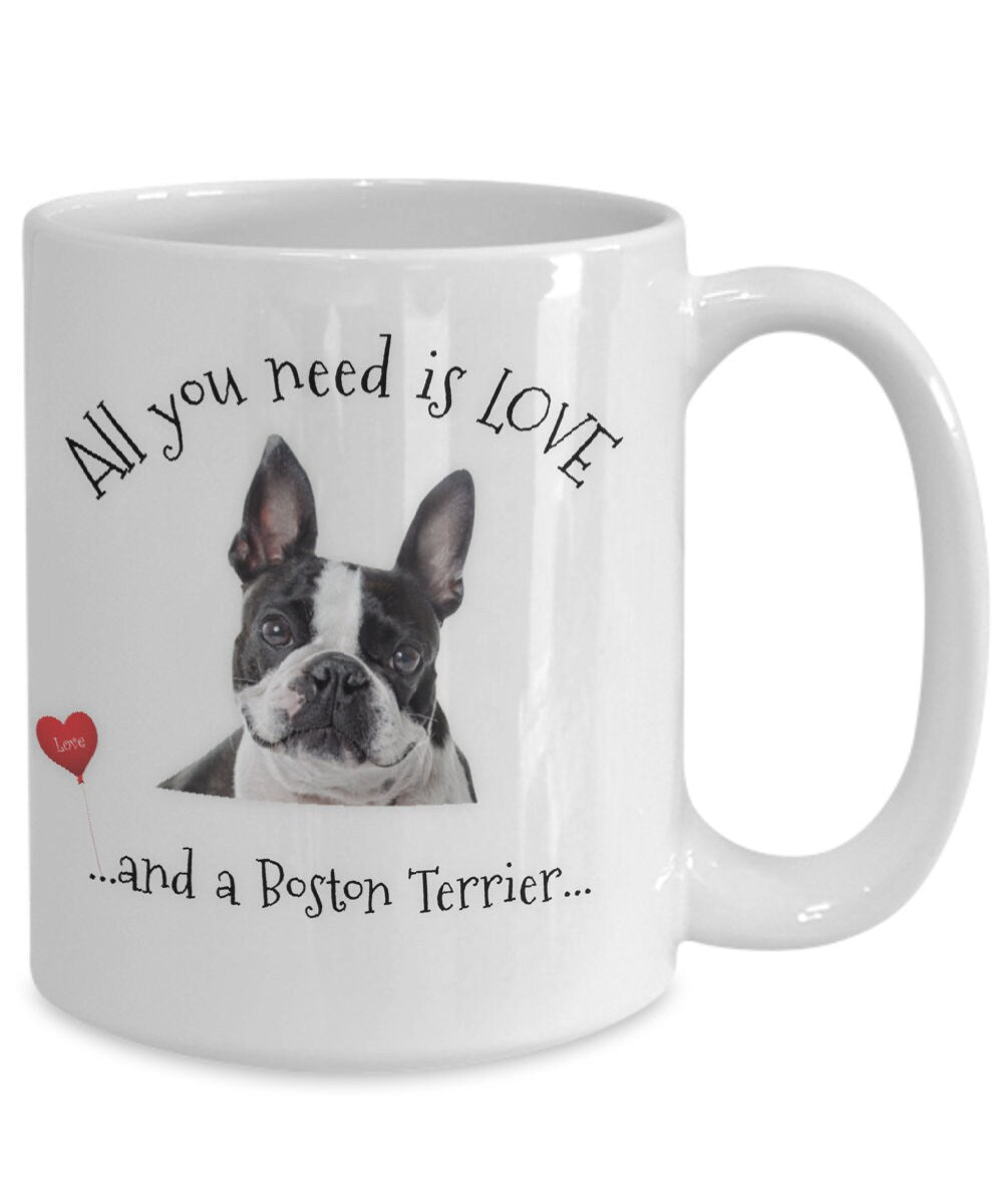 All You Need Is Love and a Boston Terrier Coffee Mug Gift