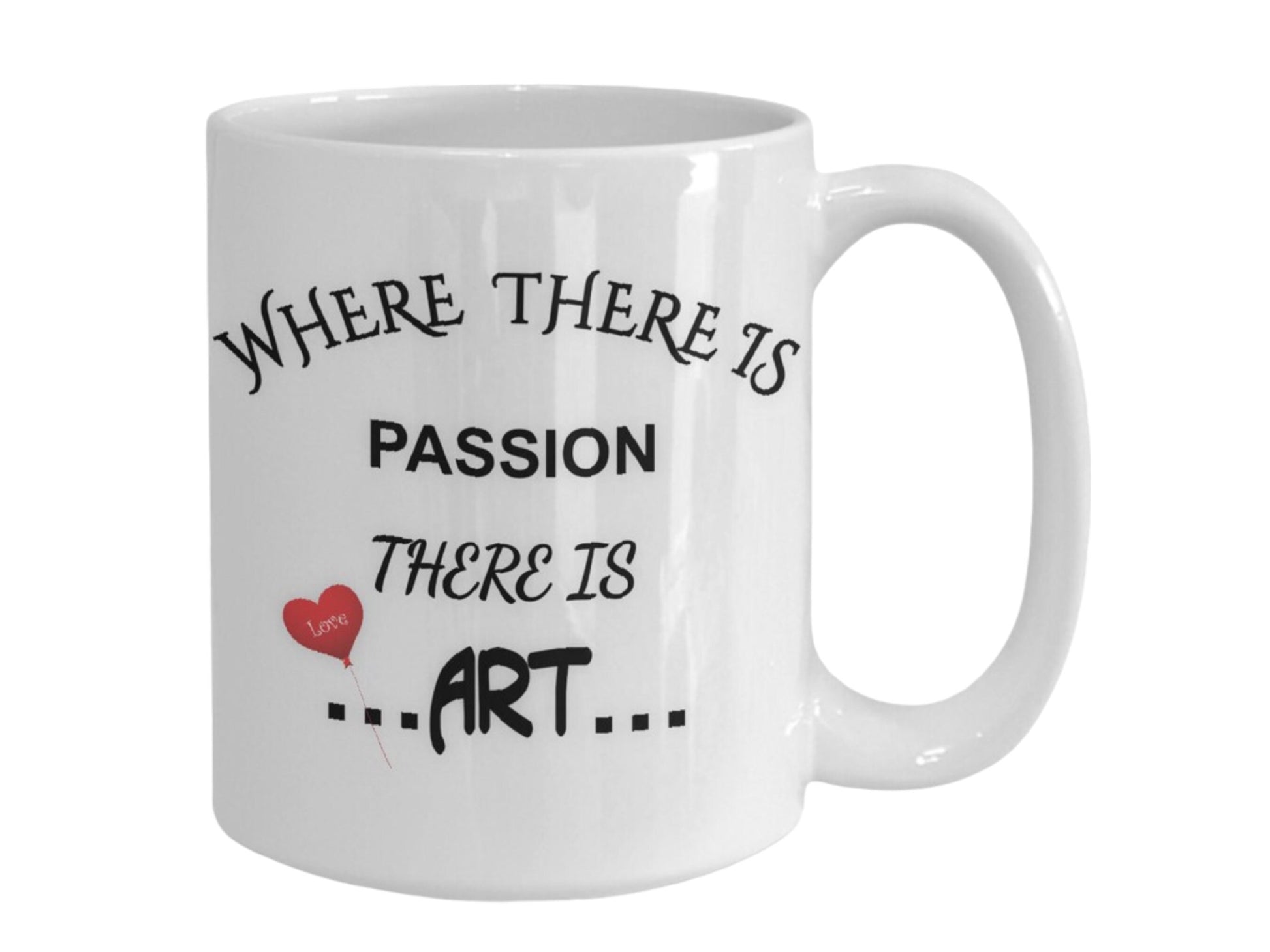 Where There Is Passion There Is Art Inspirational Mug Gift