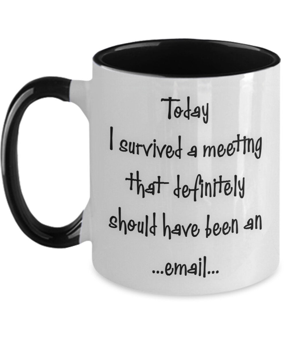 Funny Office Mug I Survived a Meeting That Should Be an Email