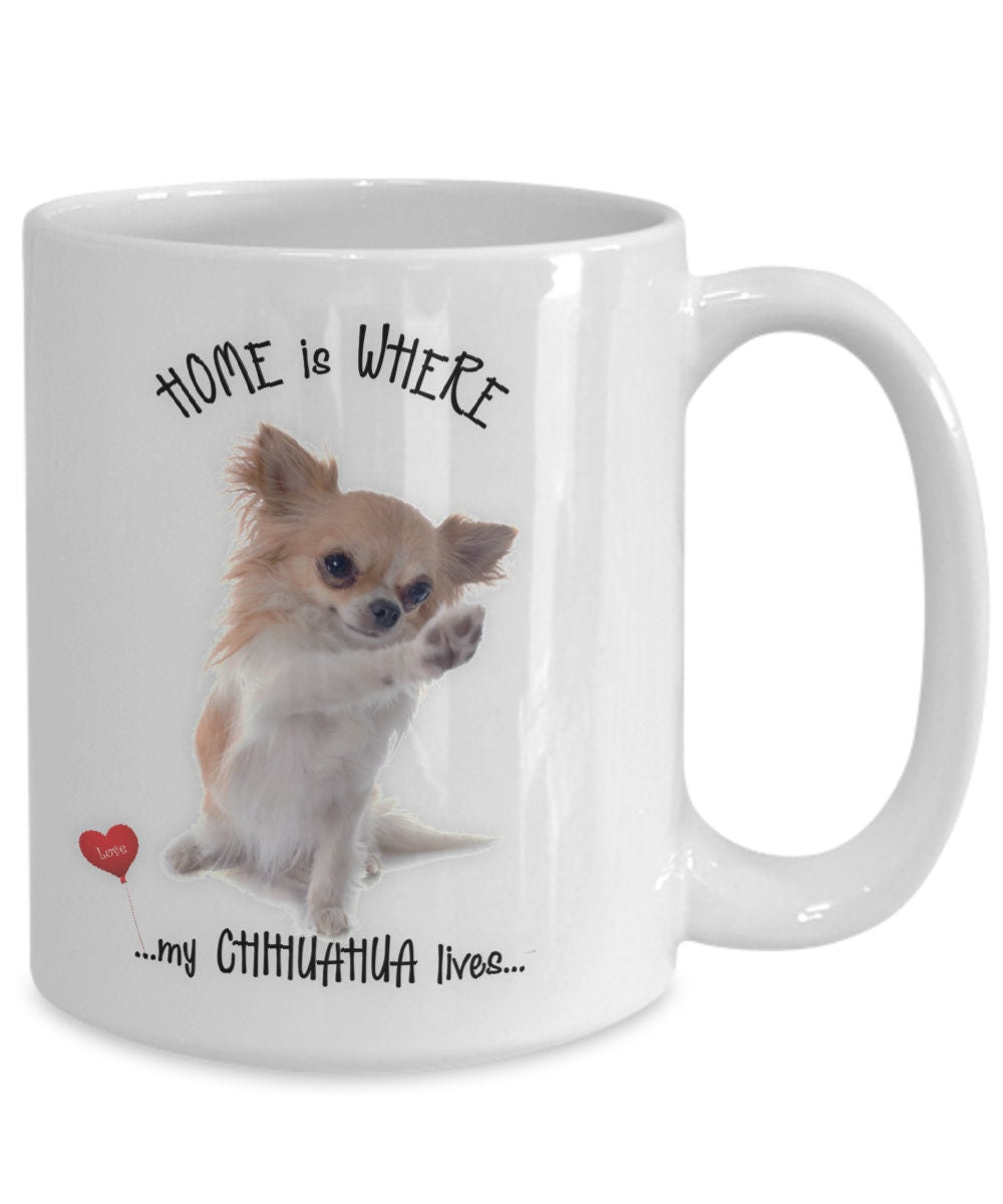 Chihuahua Coffee Mug Home Is Where My Chihuahua Lives Gift