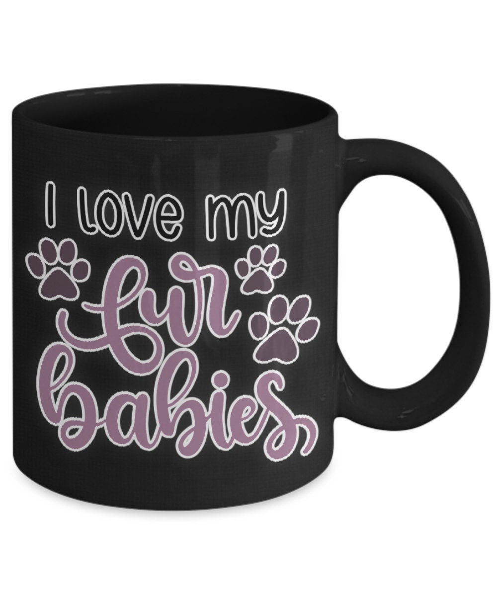 I love my fur babies funny dog mom mug perfect pet gift