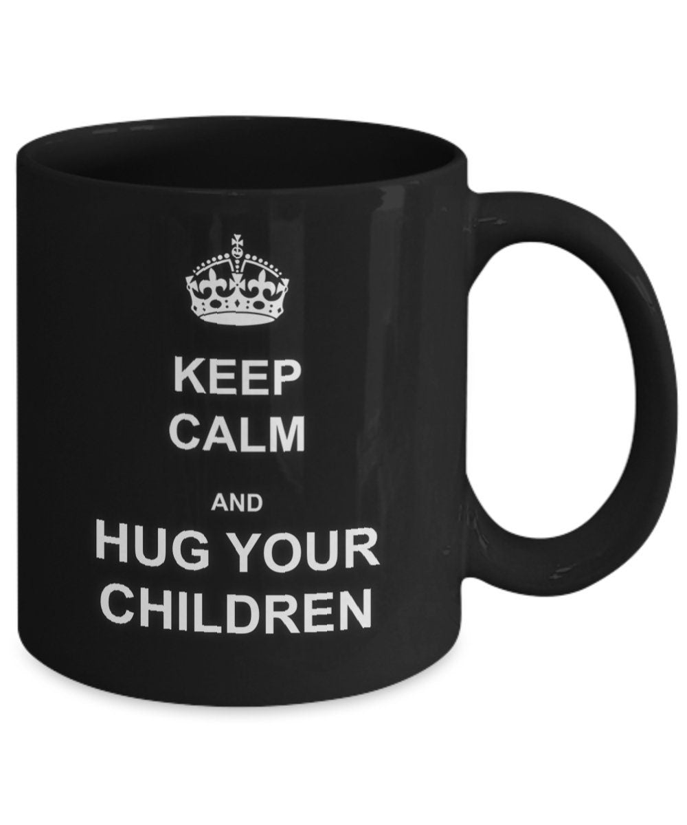 Hug Your Children Keep Calm Mug Perfect Mom Gift for Parents