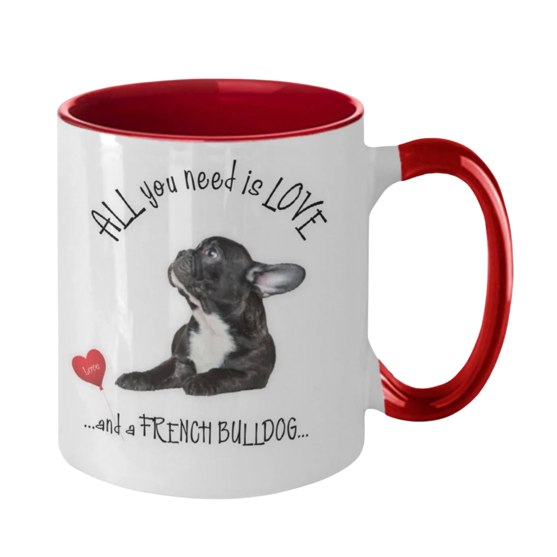 All You Need Is Love and a French Bulldog Coffee Mug Gift