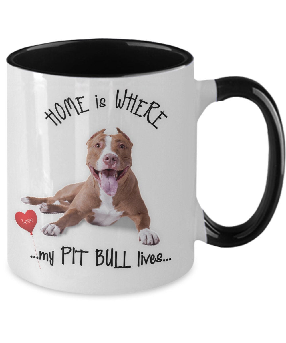 Pit bull coffee mug Home is where my Pit Bull lives